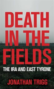 Death in the Fields : The IRA in East Tyrone cover image
