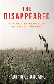 The Disappeared : Forced Disappearances in Ireland 1798-1998 cover image