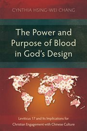 The Power and Purpose of Blood in God's Design : Leviticus 17 and Its Implications for Christian Engagement with Chinese Culture. Studies in Old Testament cover image