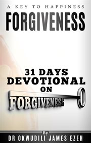 Forgiveness a key to happiness 31 days devotional on forgiveness cover image