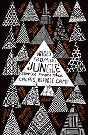 Voices from the 'Jungle' : stories from the Calais refugee camp cover image