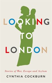 Looking to London : stories of war, escape and asylum cover image