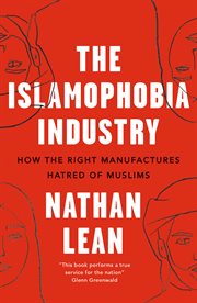 The islamophobia industry : how the right manufactures hatred of Muslims cover image
