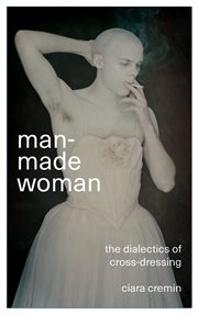 Man-made woman : the dialectics of cross-dressing cover image