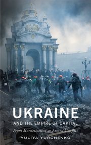 Ukraine and the empire of capital : from marketisation to armed conflict cover image