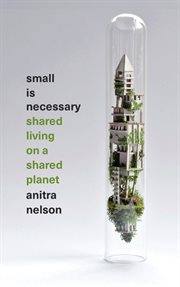 Small is necessary : shared living on a shared planet cover image