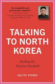 Talking to North Korea : ending the nuclear standoff cover image