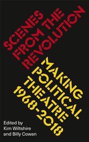 Scenes from the revolution : making political theatre 1968-2018 cover image