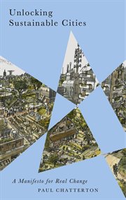 Unlocking sustainable cities : a manifesto for real change cover image