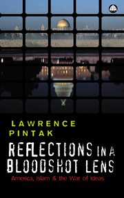 Reflections in a Bloodshot Lens : America, Islam and the War of Ideas cover image