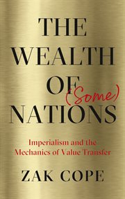 The wealth of (some) nations : imperialism and the mechanics of value transfer cover image
