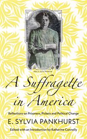 A suffragette in America : reflections on prisoners, pickets and political change cover image