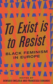 To exist is to resist : Black feminism in Europe cover image