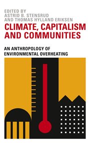 Climate, capitalism and communities : an anthropology of environmental overheating cover image