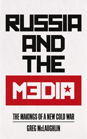 Russia and the media : the makings of a new Cold War cover image