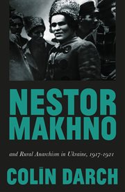 Nestor Makhno and rural anarchism in Ukraine, 1917-21 cover image