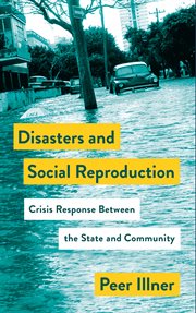 Disasters and social reproduction : crisis response between the state and community cover image