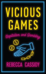 Vicious games : capitalism and gambling cover image