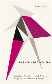 Fashioning China : precarious creativity and women designers in Shanzhai culture cover image