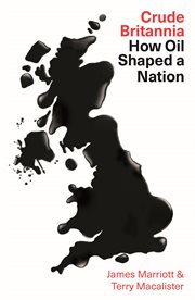 Crude Britannia : how big oil shaped a nation cover image