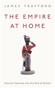 The empire at home : internal colonies and the end of Britain cover image