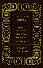 Civilizing money : Hume, his monetaryproject and the Scottish enlightenment cover image