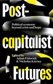 Post-capitalist futures : political economy beyond crisis and hope cover image