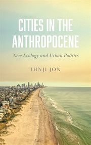 Cities in the anthropocene : new ecology and urban politics cover image
