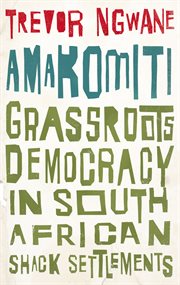 Amakomiti : Grassroots democracy in South African shack settlements cover image
