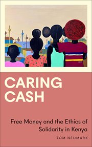 CARING CASH : free money and the ethics of solidarity in kenya cover image