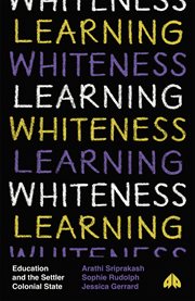 Learning whiteness : education and the settler colonial state cover image