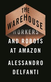 The warehouse : workers and robots at Amazon cover image