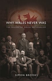 Why Wales never was : the failure of Welsh nationalism cover image