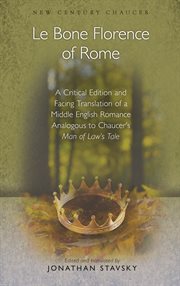 Le bone Florence of Rome : a critical edition and facing translation of a Middle English romance analogous to Chaucer's Man of Law's Tale cover image
