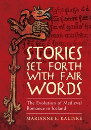 Stories Set Forth With Fair Words : the Evolution of Medieval Romance in Iceland cover image