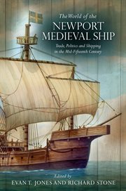 The World of the Newport Medieval Ship : Trade, Politics and Shipping in the Mid-Fifteenth Century cover image