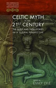 Celtic Myth in the 21st Century : The Gods and their Stories in a Global Perspective cover image