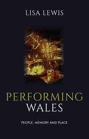 Performing Wales : people, memory and place cover image