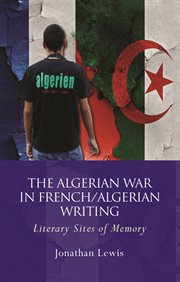The Algerian War in French/Algerian Writing : Literary Sites of Memory cover image