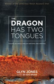 The dragon has two tongues : essays on Anglo-Welsh writers and writing cover image