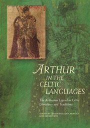 Arthur in the Celtic Languages : The Arthurian Legend in Celtic Literatures and Traditions cover image
