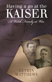 Having a go at the Kaiser : a Welsh family at war cover image