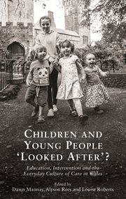 Children and Young People 'Looked After'? : Education, Intervention and the Everyday Culture of Care in Wales cover image