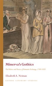 Minerva's Gothics : The Politics and Poetics of Romantic Exchange, 1780-1820 cover image