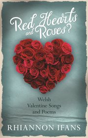 Red hearts and roses? : Welsh Valentine songs and poems cover image