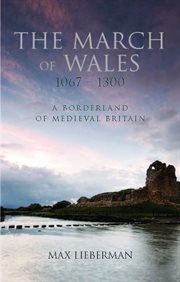 The March of Wales, 1067-1300 : a borderland of medieval Britain cover image