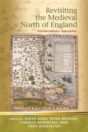 Revisiting the Medieval North of England : Interdisciplinary Approaches cover image