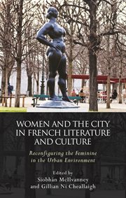 Women and the City in French Literature and Culture : Reconfiguring the Feminine in the Urban Environment cover image