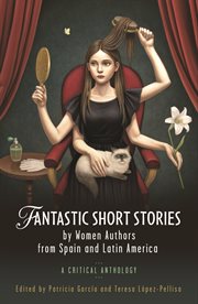 Fantastic short stories by women authors from Spain and Latin America : a critical anthology cover image