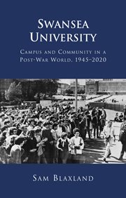 Swansea University : campus and community in a post-war world,1945-2020 cover image